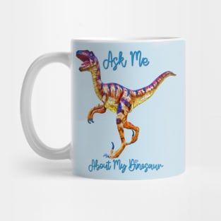 Ask Me About My Dinosaur Blue Graphic Art Design Mug